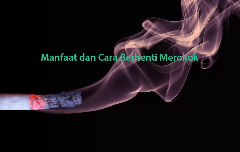 Manfaat dan Cara Berhenti Merokok